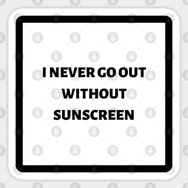 I never go out without sunscreen Sticker by ExpressionsWords